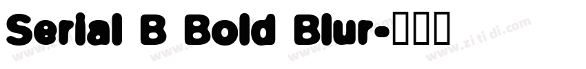 Serial B Bold Blur字体转换